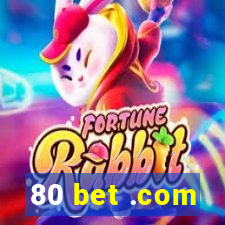 80 bet .com